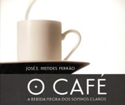 O Caf&eacute; - A Bebida Negra dos Sonhos Claros