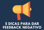 Dicas para dar feedback negativo